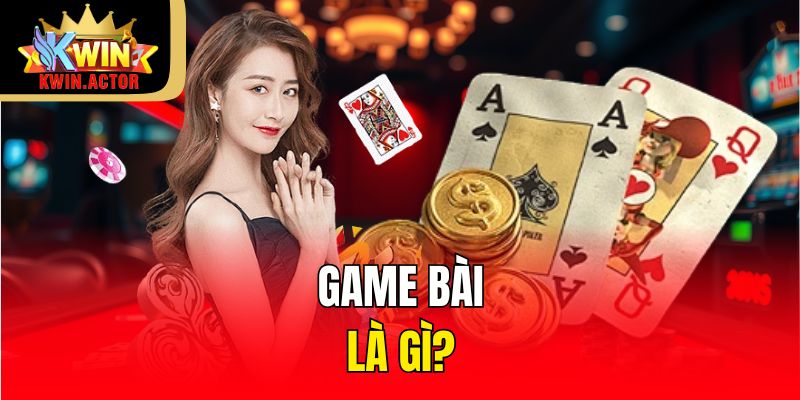 game bài 1 Game bài là gì?