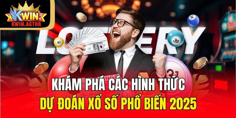 Xổ Số 2 Khám phá các hình thức dự đoán Xổ Số phổ biến 2025